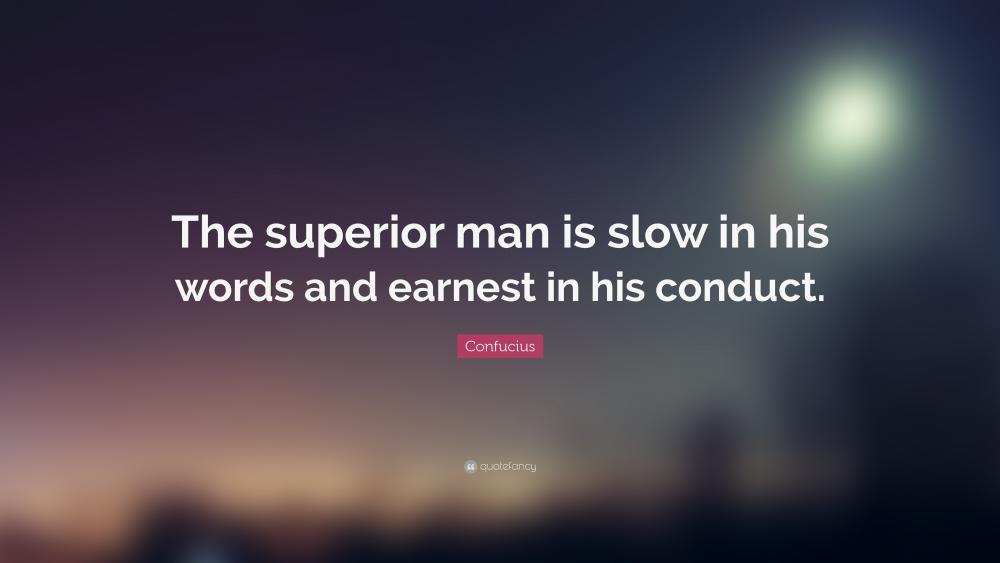 57638-Confucius-Quote-The-superior-man-is-slow-in-his-words-and-earnest.jpg