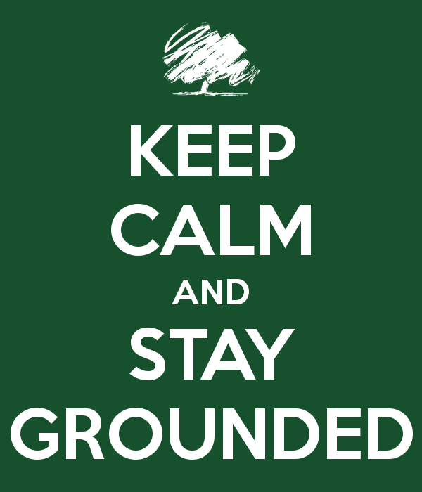 keep-calm-and-stay-grounded.png.a39d31df3f34ff39a02f2f5dbe870b1a.png