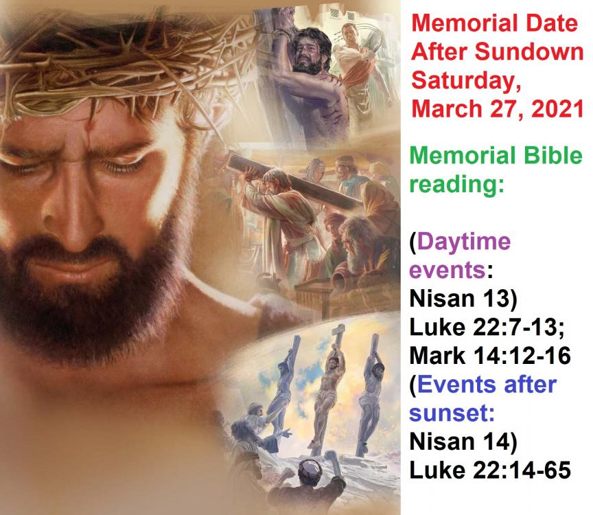 640802504_MemorialDateaftersundownsaturdayMarch272021MemorialBiblereading(DaytimeeventsNisan13)Luke2-erses12-16(EventsaftersunsetNisan14)Luke22verses14-65.thumb.jpg.3ab82220057eb2537e50ee9febbc7c58.jpg