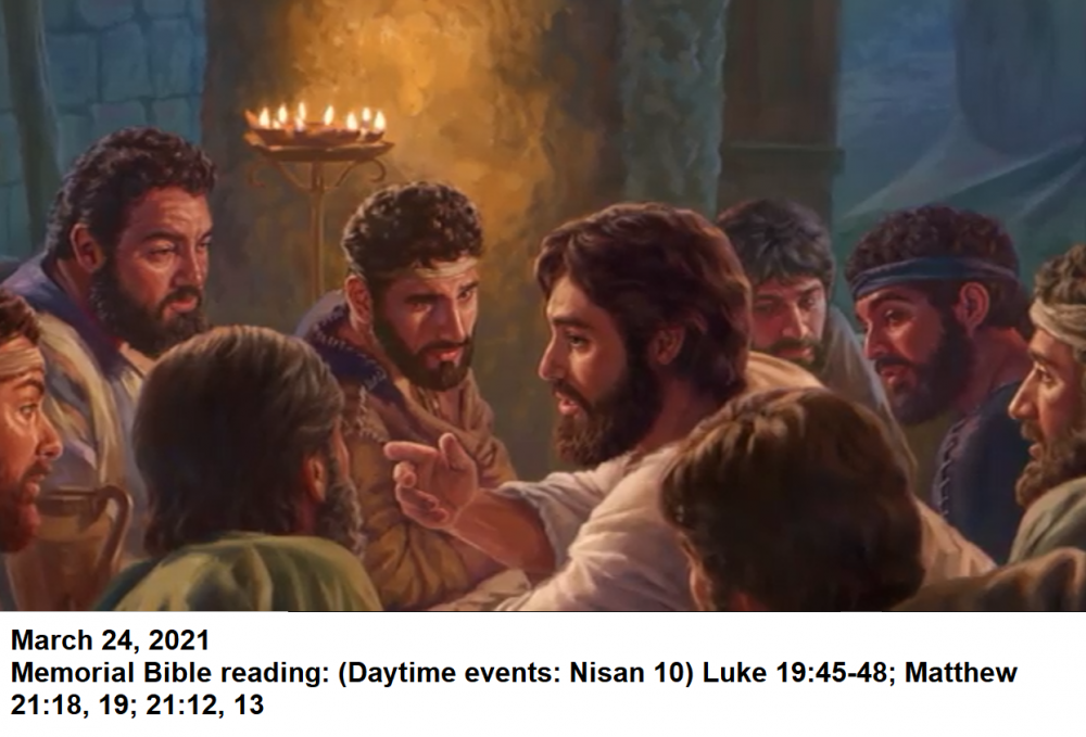 671581992_WednesdayMarch242021MemorialBiblereading(DaytimeeventsNisan10)Luke1945-48Matthew211819211213.thumb.PNG.825d0eeef5117165dc290fd33d69d17c.PNG